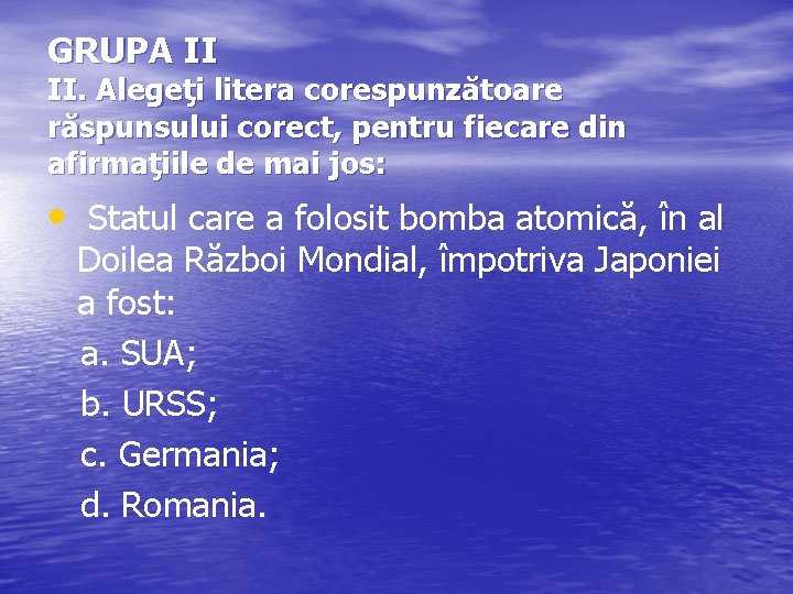 GRUPA II II. Alegeţi litera corespunzătoare răspunsului corect, pentru fiecare din afirmaţiile de mai