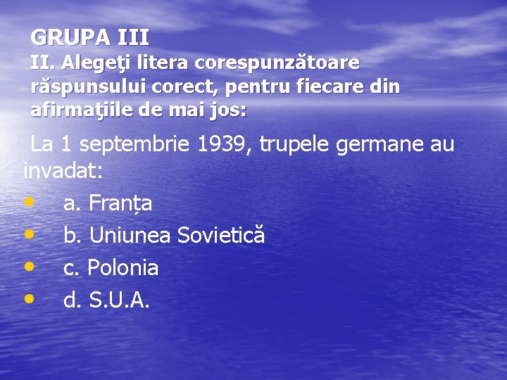 GRUPA III II. Alegeţi litera corespunzătoare răspunsului corect, pentru fiecare din afirmaţiile de mai