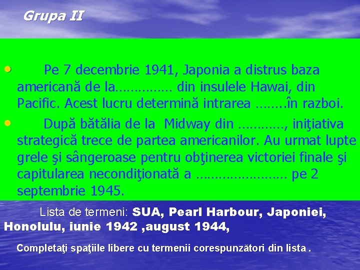 Grupa II • • Pe 7 decembrie 1941, Japonia a distrus baza americană de