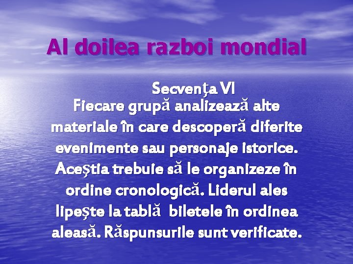 Al doilea razboi mondial Secvenţa VI Fiecare grupă analizează alte materiale în care descoperă