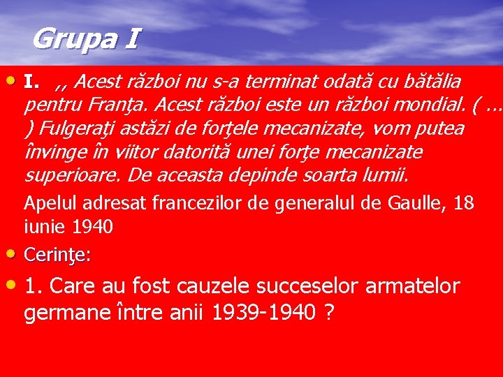 Grupa I • I. , , Acest război nu s-a terminat odată cu bătălia