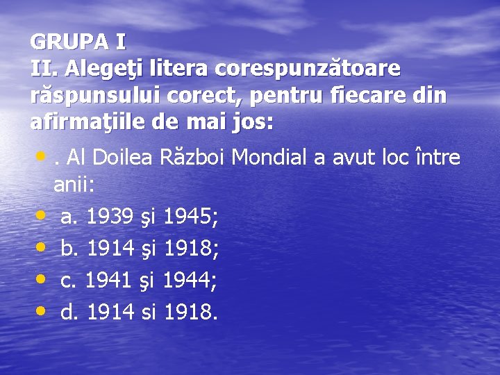 GRUPA I II. Alegeţi litera corespunzătoare răspunsului corect, pentru fiecare din afirmaţiile de mai