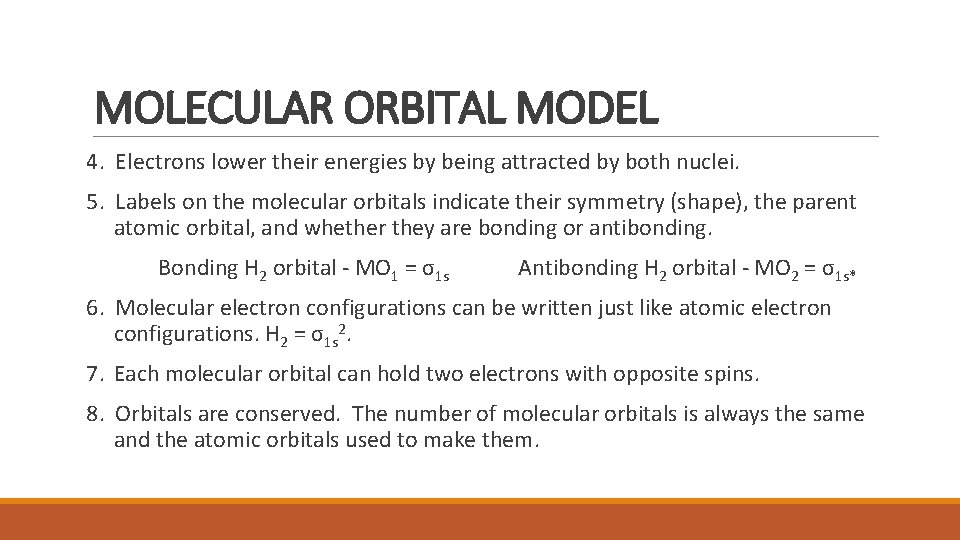 MOLECULAR ORBITAL MODEL 4. Electrons lower their energies by being attracted by both nuclei.