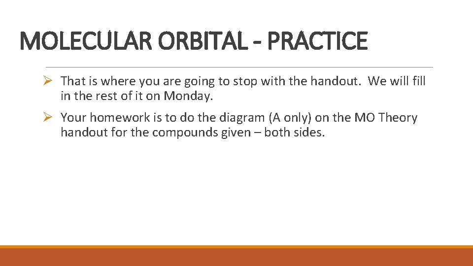 MOLECULAR ORBITAL - PRACTICE Ø That is where you are going to stop with