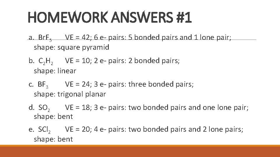 HOMEWORK ANSWERS #1 a. Br. F 5 VE = 42; 6 e- pairs: 5