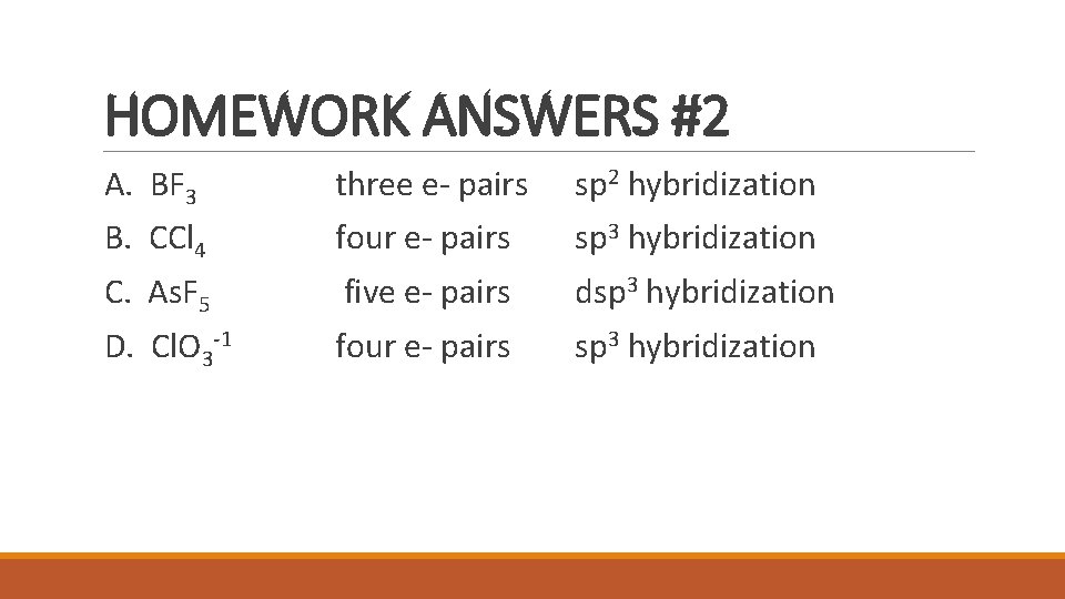 HOMEWORK ANSWERS #2 A. BF 3 three e- pairs sp 2 hybridization B. CCl