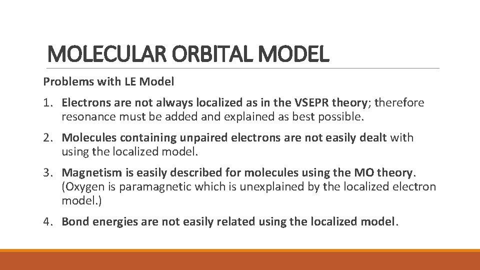 MOLECULAR ORBITAL MODEL Problems with LE Model 1. Electrons are not always localized as