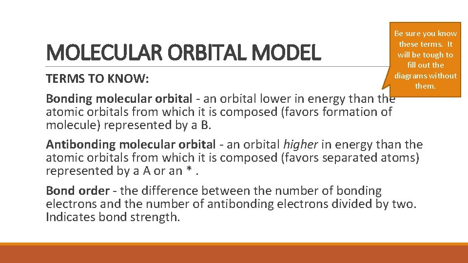 MOLECULAR ORBITAL MODEL Be sure you know these terms. It will be tough to