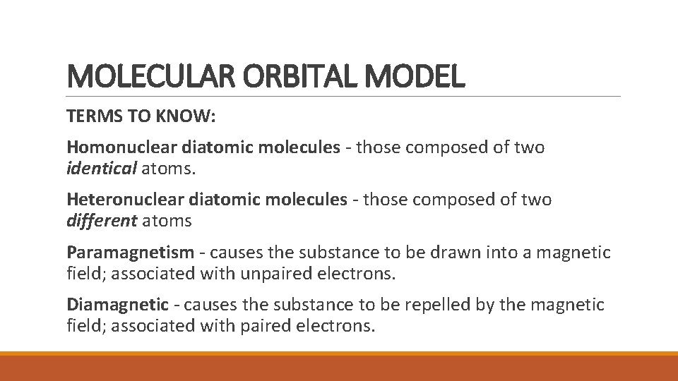 MOLECULAR ORBITAL MODEL TERMS TO KNOW: Homonuclear diatomic molecules - those composed of two