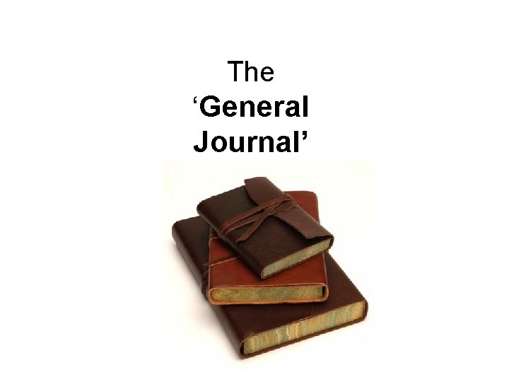 The ‘General Journal’ 