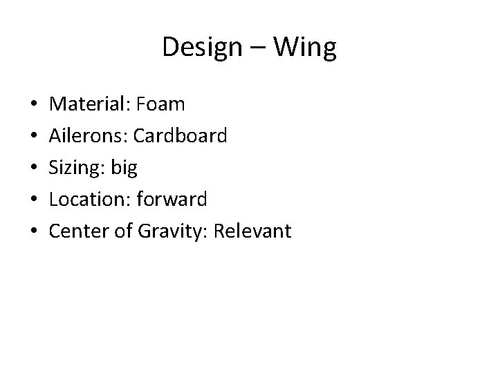 Design – Wing • • • Material: Foam Ailerons: Cardboard Sizing: big Location: forward