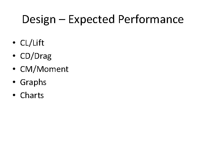 Design – Expected Performance • • • CL/Lift CD/Drag CM/Moment Graphs Charts 