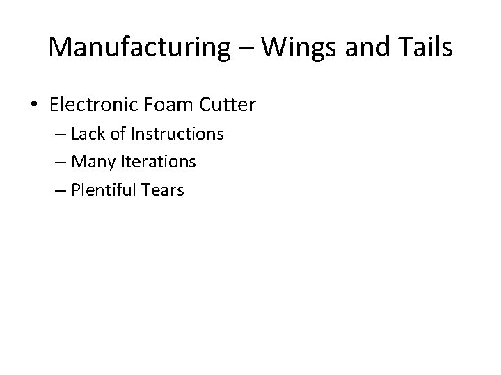 Manufacturing – Wings and Tails • Electronic Foam Cutter – Lack of Instructions –