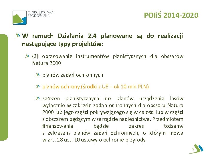 POIiŚ 2014 -2020 W ramach Działania 2. 4 planowane są do realizacji następujące typy