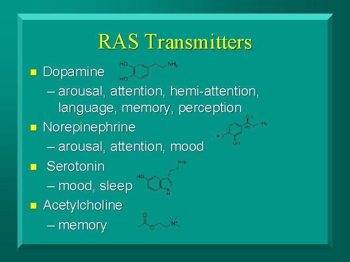 RAS Transmitters n n Dopamine – arousal, attention, hemi-attention, language, memory, perception Norepinephrine –