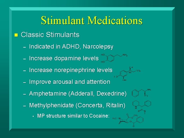 Stimulant Medications n Classic Stimulants – Indicated in ADHD, Narcolepsy – Increase dopamine levels