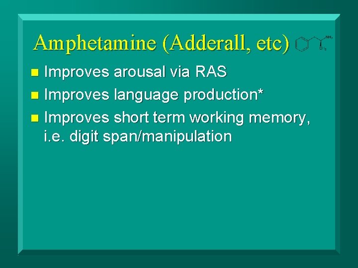 Amphetamine (Adderall, etc) Improves arousal via RAS n Improves language production* n Improves short