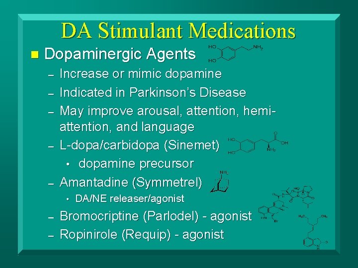 DA Stimulant Medications n Dopaminergic Agents – – – Increase or mimic dopamine Indicated