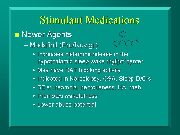 Stimulant Medications n Newer Agents – Modafinil (Pro/Nuvigil) • Increases histamine release in the