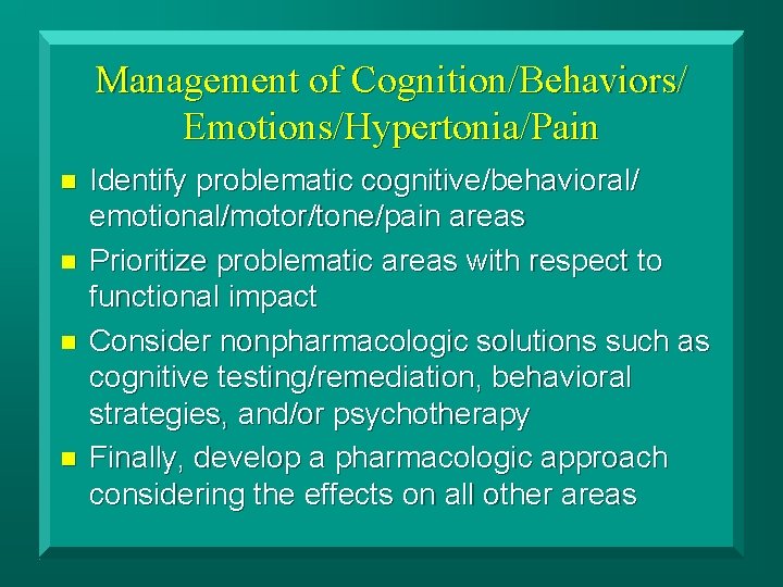Management of Cognition/Behaviors/ Emotions/Hypertonia/Pain n n Identify problematic cognitive/behavioral/ emotional/motor/tone/pain areas Prioritize problematic areas
