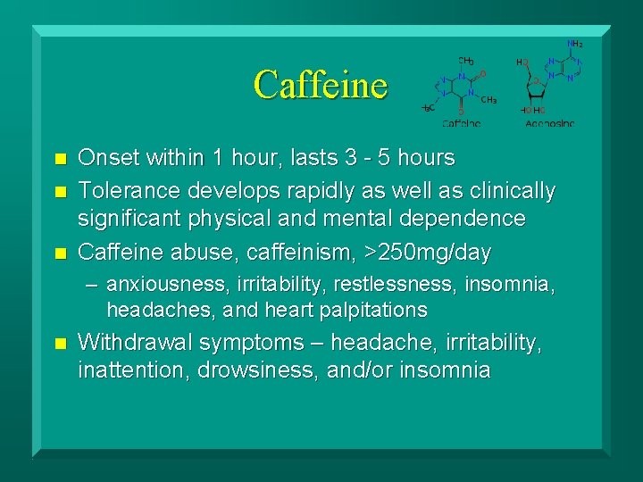 Caffeine n n n Onset within 1 hour, lasts 3 - 5 hours Tolerance