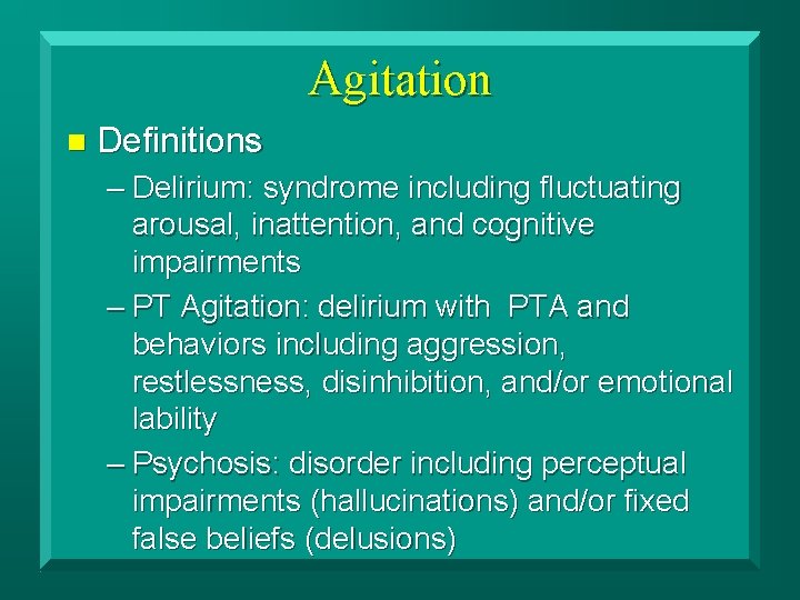 Agitation n Definitions – Delirium: syndrome including fluctuating arousal, inattention, and cognitive impairments –