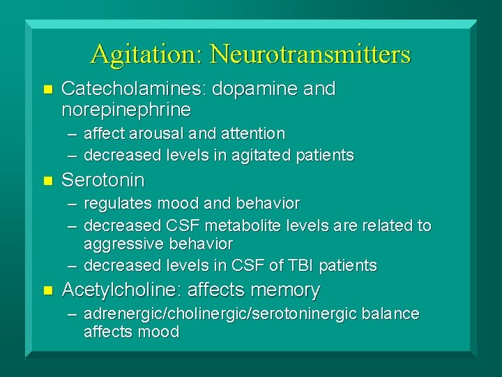 Agitation: Neurotransmitters n Catecholamines: dopamine and norepinephrine – affect arousal and attention – decreased