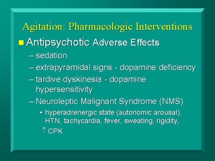 Agitation: Pharmacologic Interventions n Antipsychotic Adverse Effects – sedation – extrapyramidal signs - dopamine