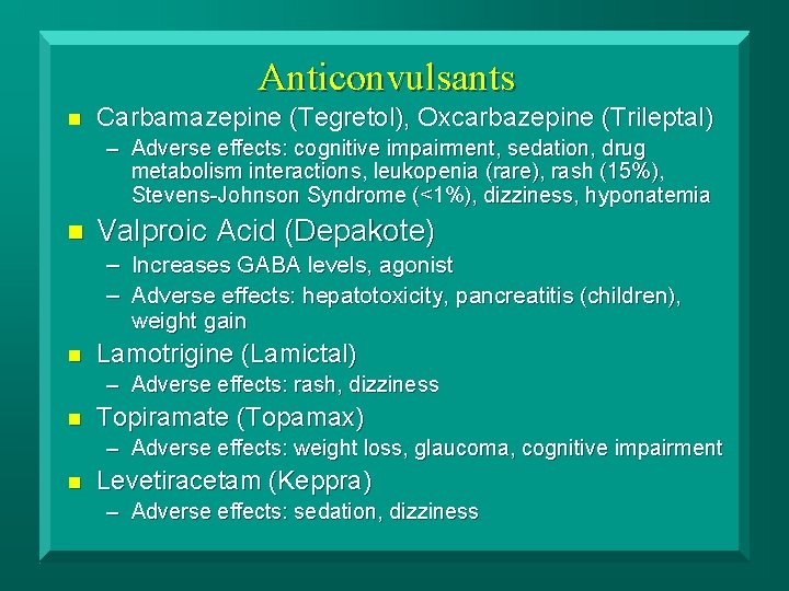 Anticonvulsants n Carbamazepine (Tegretol), Oxcarbazepine (Trileptal) – Adverse effects: cognitive impairment, sedation, drug metabolism