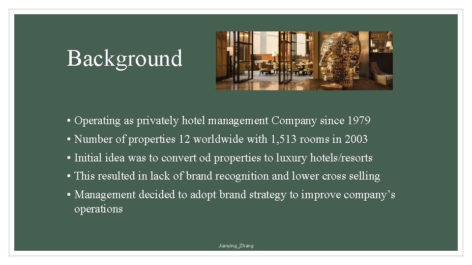 Background • Operating as privately hotel management Company since 1979 • Number of properties