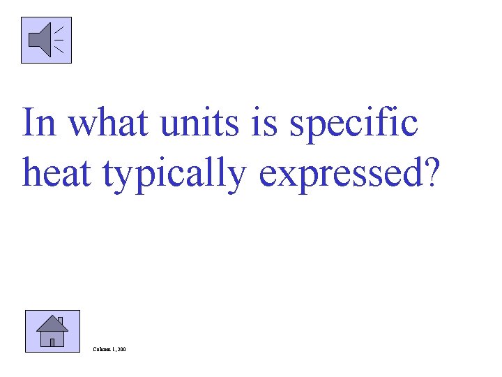 In what units is specific heat typically expressed? Column 1, 200 