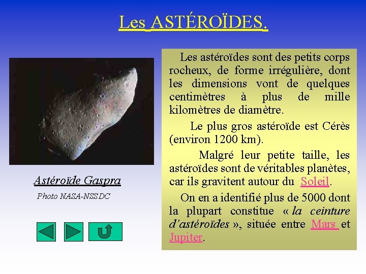 Les ASTÉROÏDES. Astéroïde Gaspra Photo NASA-NSSDC Les astéroïdes sont des petits corps rocheux, de