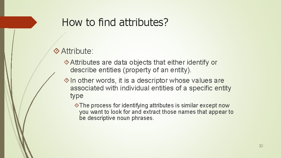 How to find attributes? Attribute: Attributes are data objects that either identify or describe