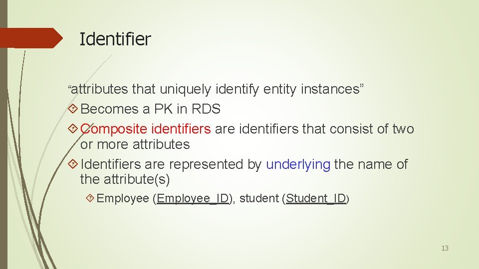 Identifier “attributes that uniquely identify entity instances” Becomes a PK in RDS Composite identifiers