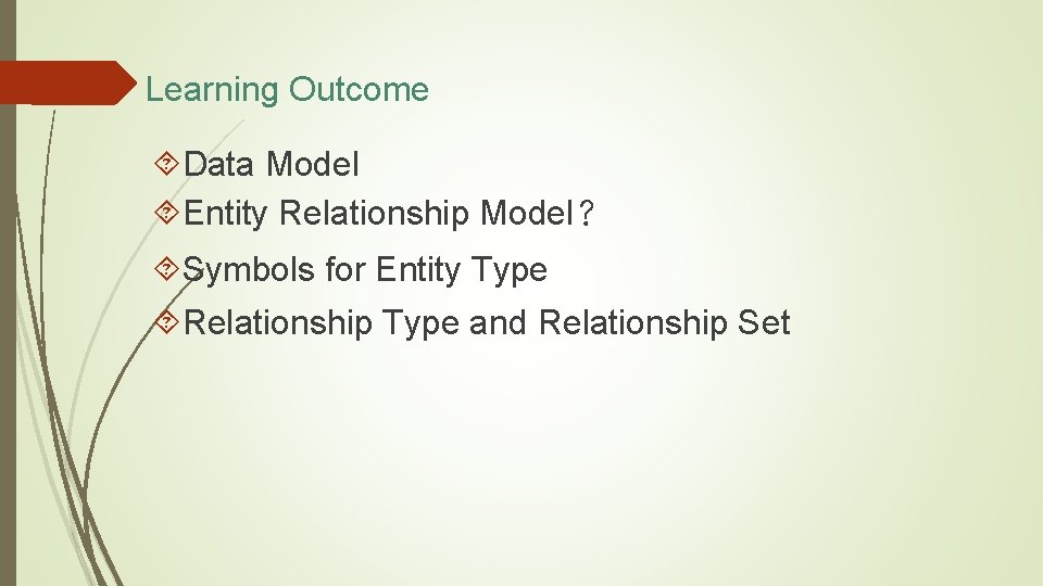 Learning Outcome Data Model Entity Relationship Model? Symbols for Entity Type Relationship Type and