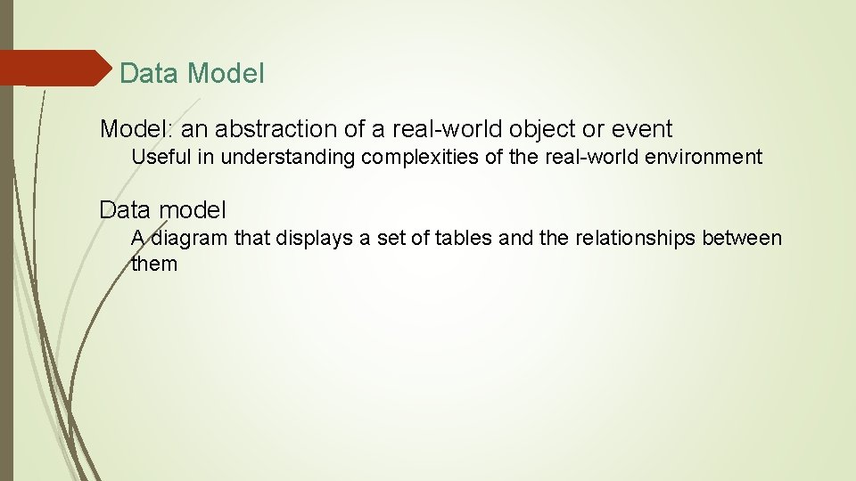 Data Model: an abstraction of a real-world object or event Useful in understanding complexities