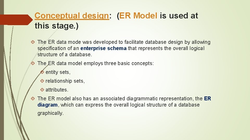 Conceptual design: (ER Model is used at this stage. ) The ER data mode