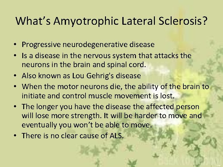 What’s Amyotrophic Lateral Sclerosis? • Progressive neurodegenerative disease • Is a disease in the