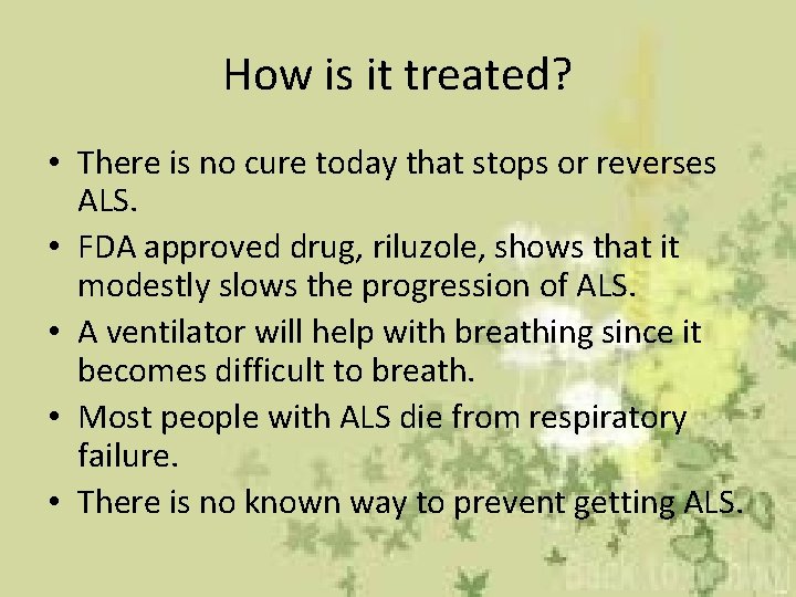 How is it treated? • There is no cure today that stops or reverses