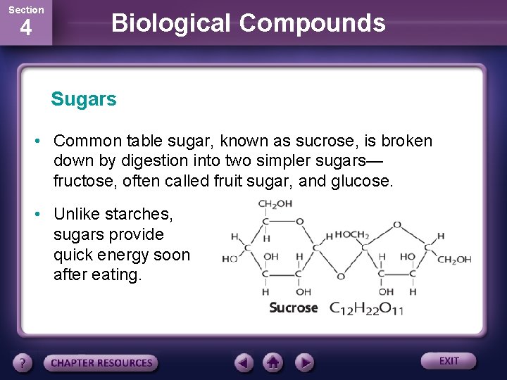 Section 4 Biological Compounds Sugars • Common table sugar, known as sucrose, is broken