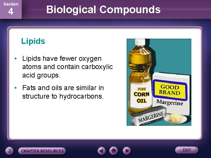 Section Biological Compounds 4 Lipids • Lipids have fewer oxygen atoms and contain carboxylic