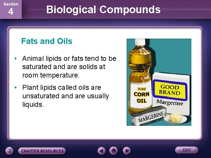 Section 4 Biological Compounds Fats and Oils • Animal lipids or fats tend to