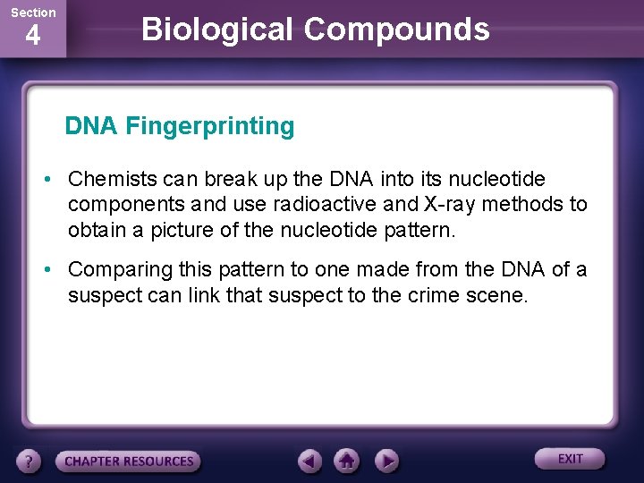 Section 4 Biological Compounds DNA Fingerprinting • Chemists can break up the DNA into