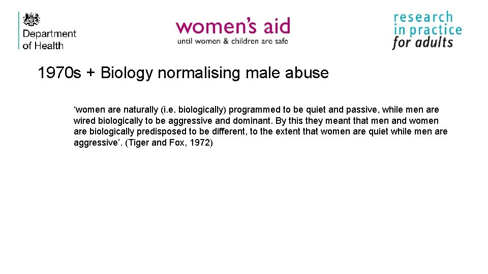 1970 s + Biology normalising male abuse ‘women are naturally (i. e. biologically) programmed