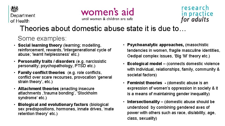 Theories about domestic abuse state it is due to… Some examples: • Social learning