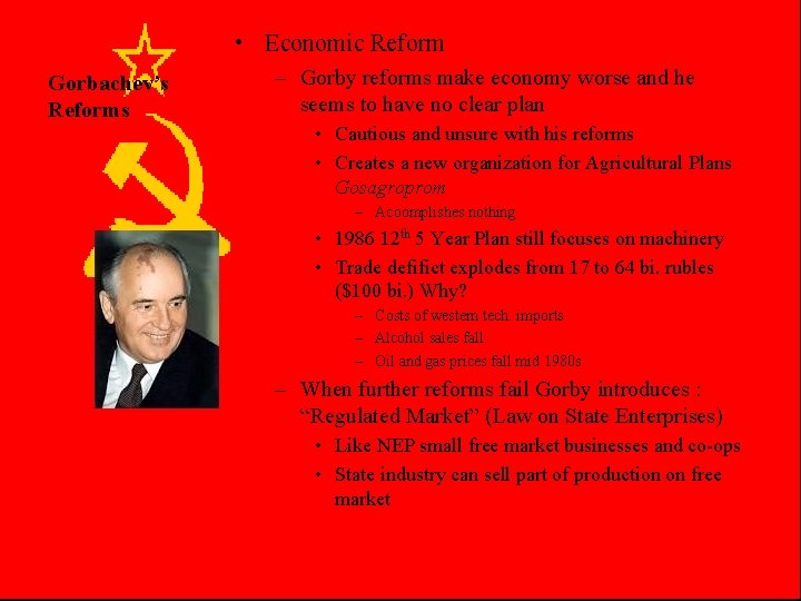  • Economic Reform Gorbachev’s Reforms – Gorby reforms make economy worse and he