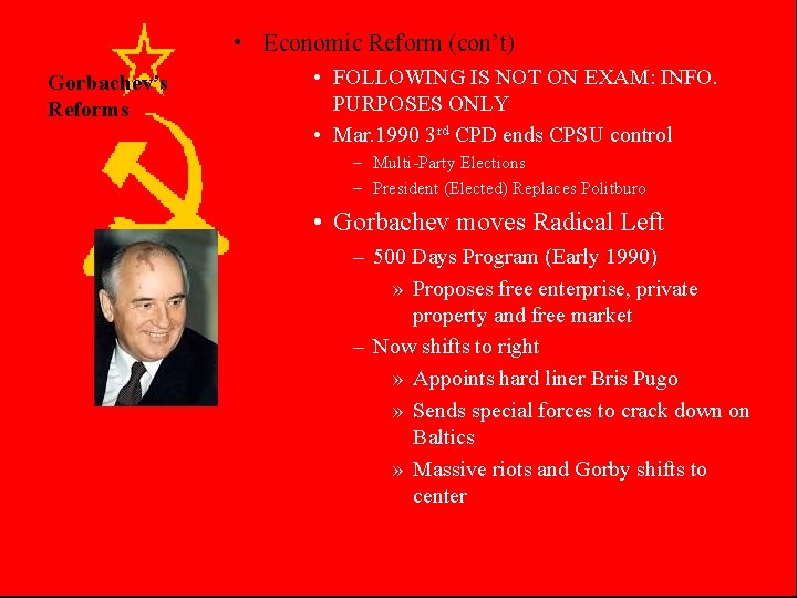  • Economic Reform (con’t) Gorbachev’s Reforms • FOLLOWING IS NOT ON EXAM: INFO.