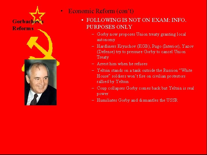  • Economic Reform (con’t) Gorbachev’s Reforms • FOLLOWING IS NOT ON EXAM: INFO.
