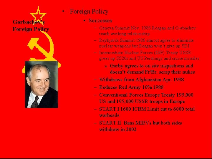  • Foreign Policy Gorbachev’s Foreign Policy • Successes – Geneva Summit Nov. 1985