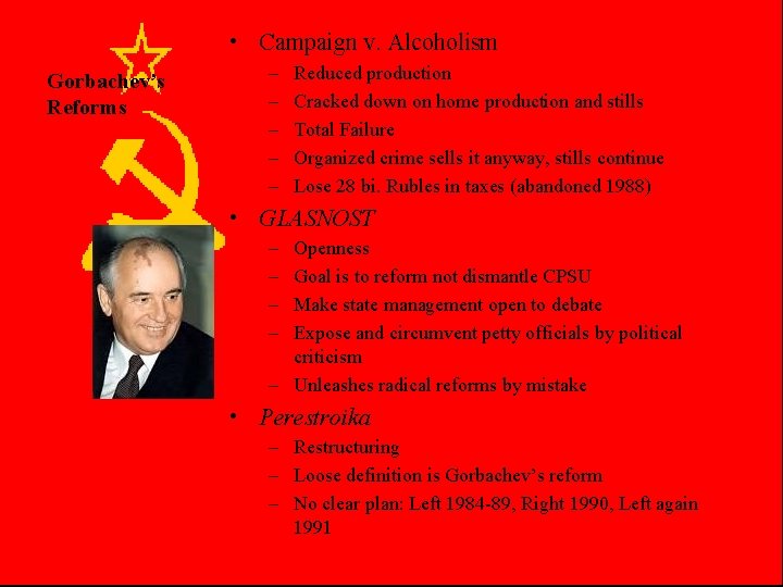  • Campaign v. Alcoholism Gorbachev’s Reforms – – – Reduced production Cracked down
